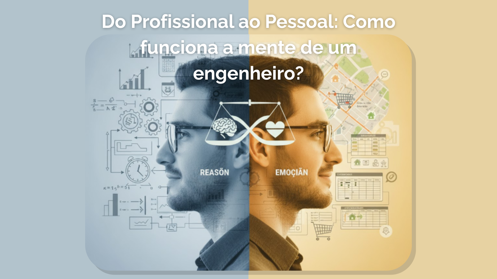 Do Profissional ao Pessoal: Como funciona a mente de um engenheiro?